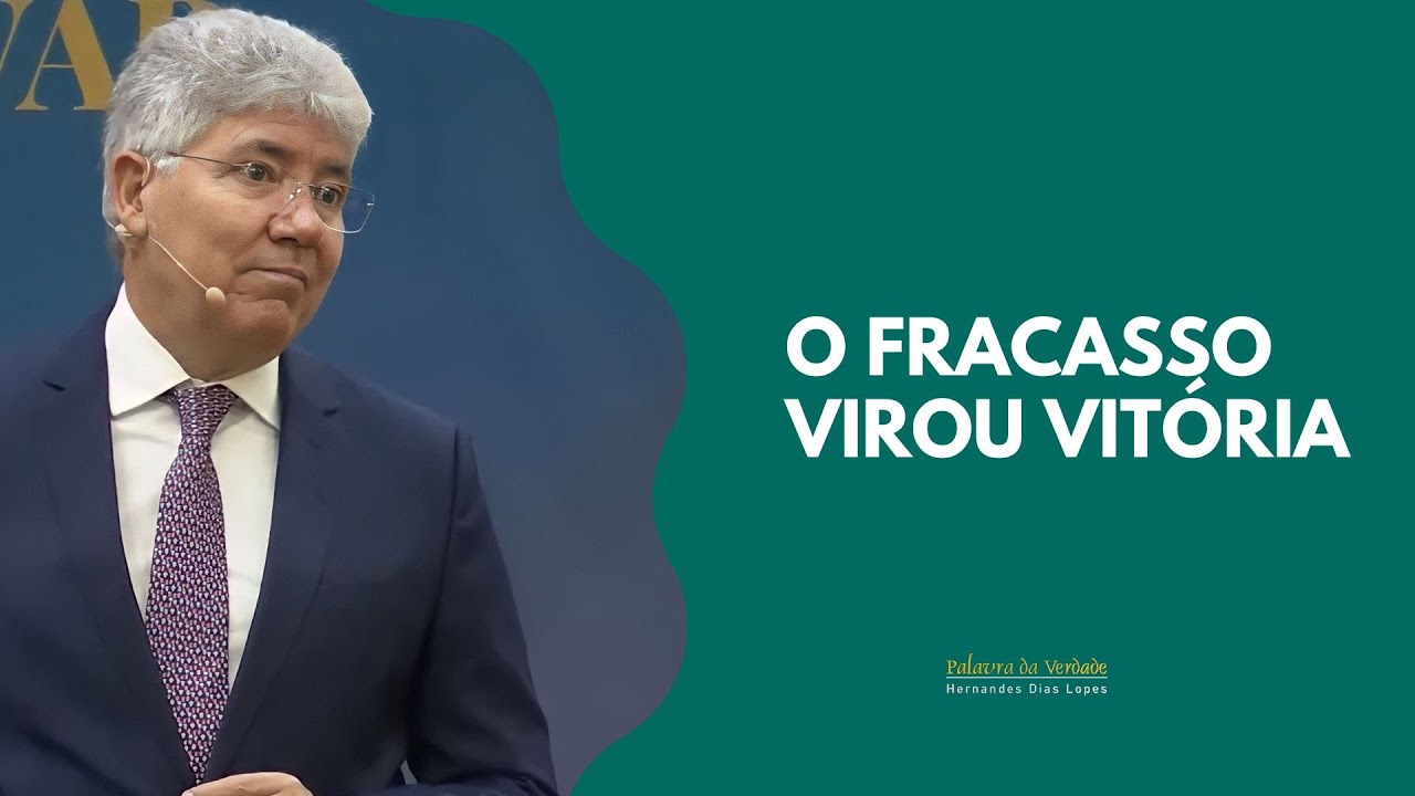 O FRACASSO VIROU VITÓRIA - Hernandes Dias Lopes