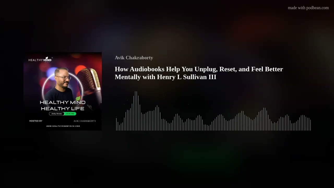 How Audiobooks Help You Unplug, Reset, and Feel Better Mentally with Henry L Sullivan III