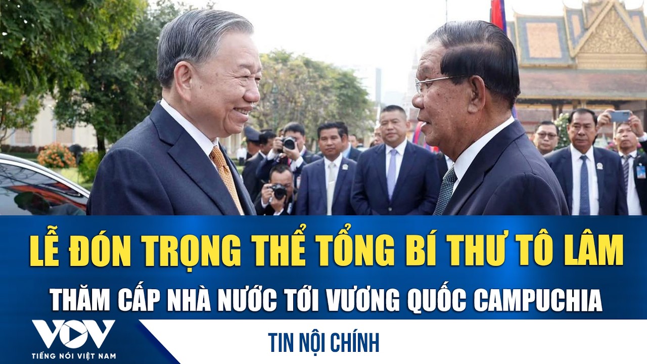 Lễ đón trọng thể Tổng Bí thư Tô Lâm thăm cấp Nhà nước tới Vương quốc Campuchia | VOV