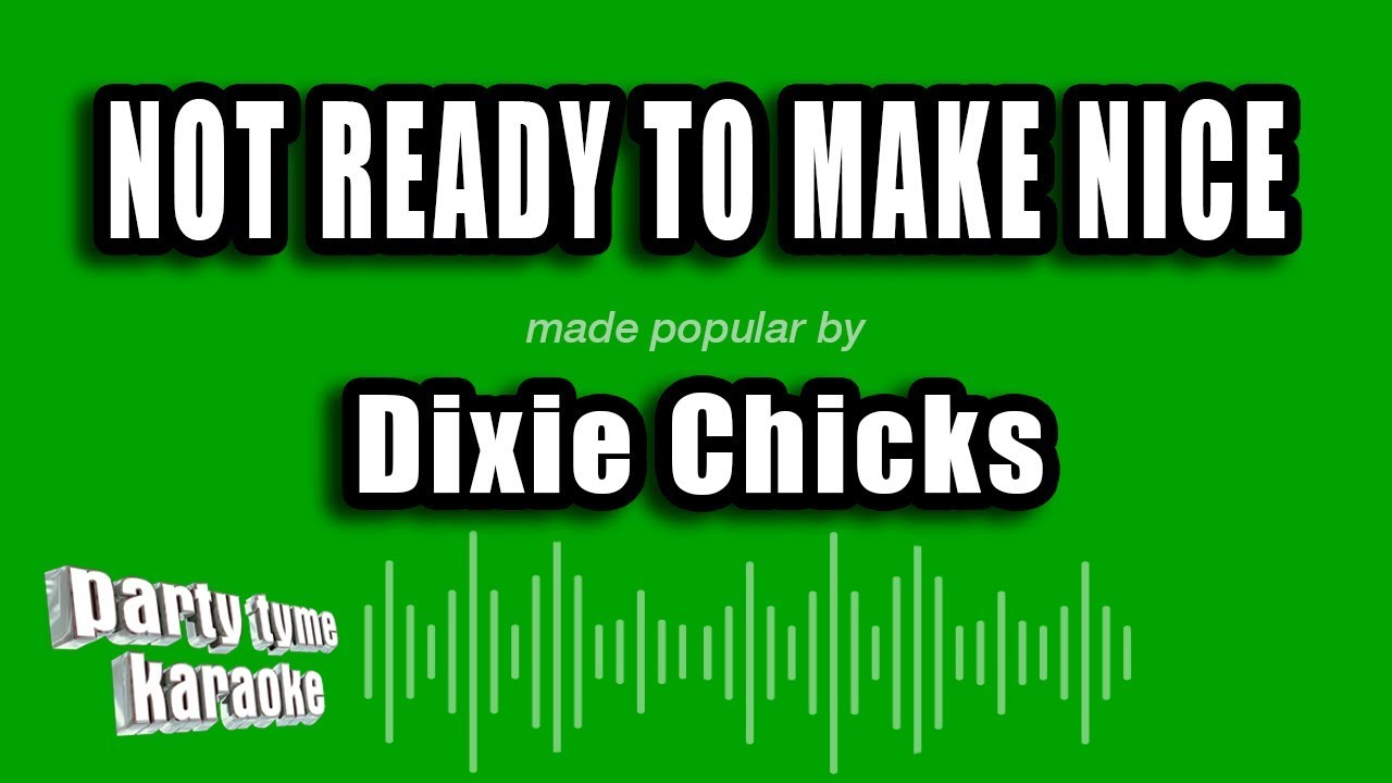 Dixie Chicks - Not Ready To Make Nice (Karaoke Version)