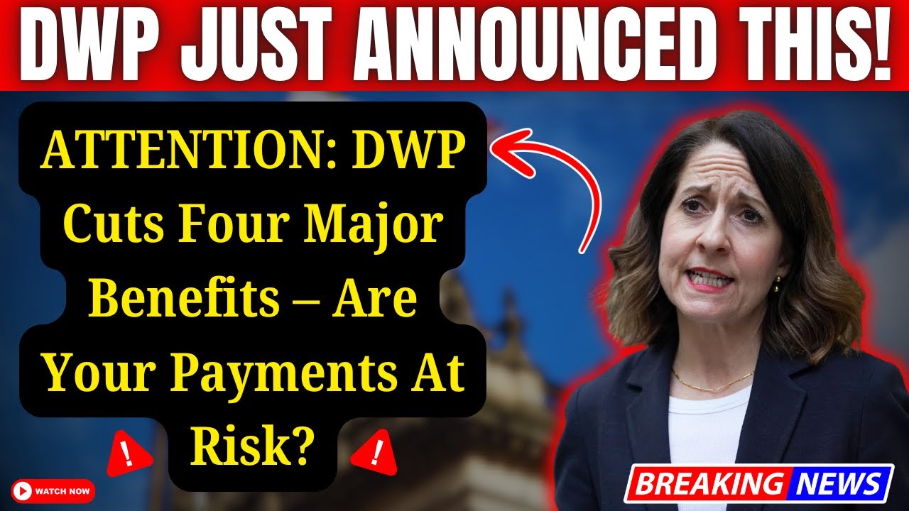 ATTENTION: DWP Cuts Four Major Benefits &ndash; Are Your Payments At Risk?