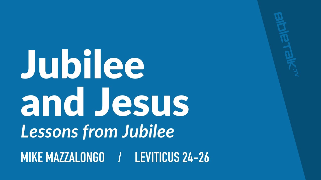 Jubilee and Jesus (Leviticus 24-26) – Mike Mazzalongo | BibleTalk.tv