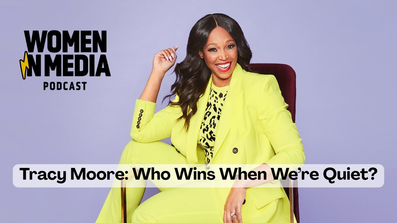 Tracy Moore: Who Wins When We're Quiet? | Women in Media Podcast | Episode 111