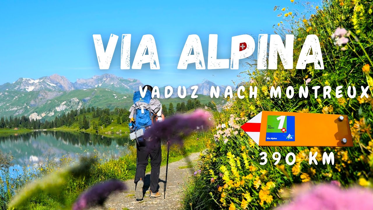 Via Alpina Schweiz - Ganze Wanderung! 390km von Vaduz Gaflei, Fl nach Montreux.