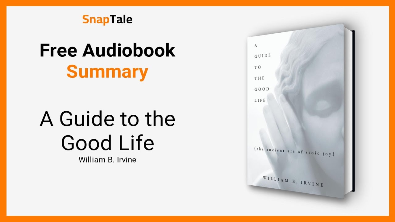 A Guide to the Good Life by William B. Irvine: 17 Minute Summary