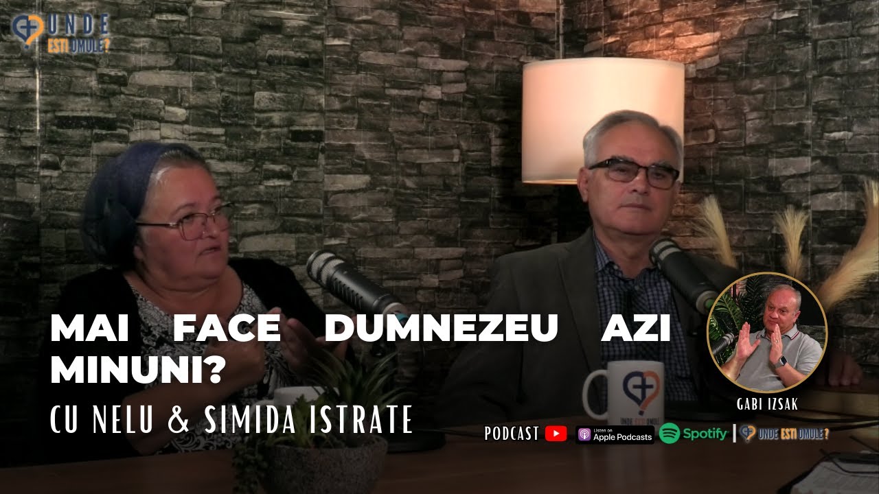Unde Esti Omule? | EP 184 | Mai face Dumnezeu si azi minuni? | cu familia Istrate
