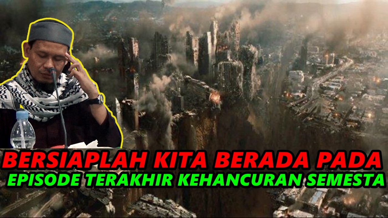 Bersiaplah Kita Berada Pada Episode Terakhir Kehancuran Semesta - Ust. Rahmat Baequni.,Lc