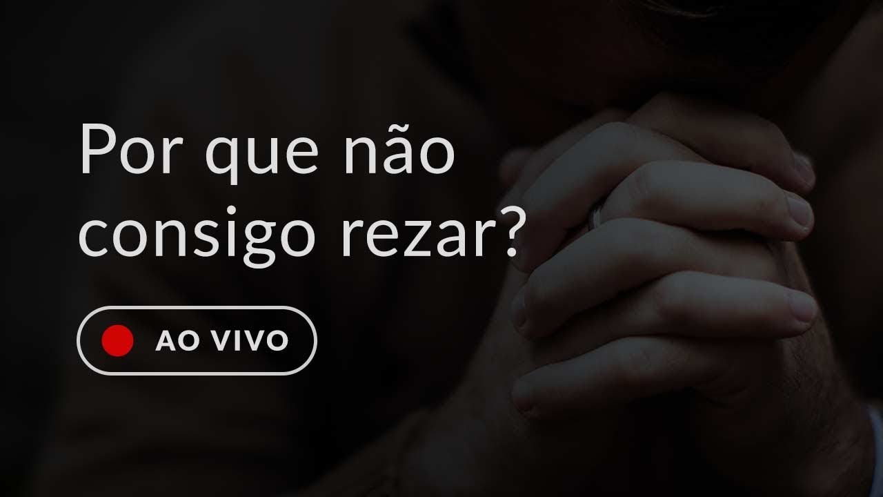 Por que não consigo rezar?