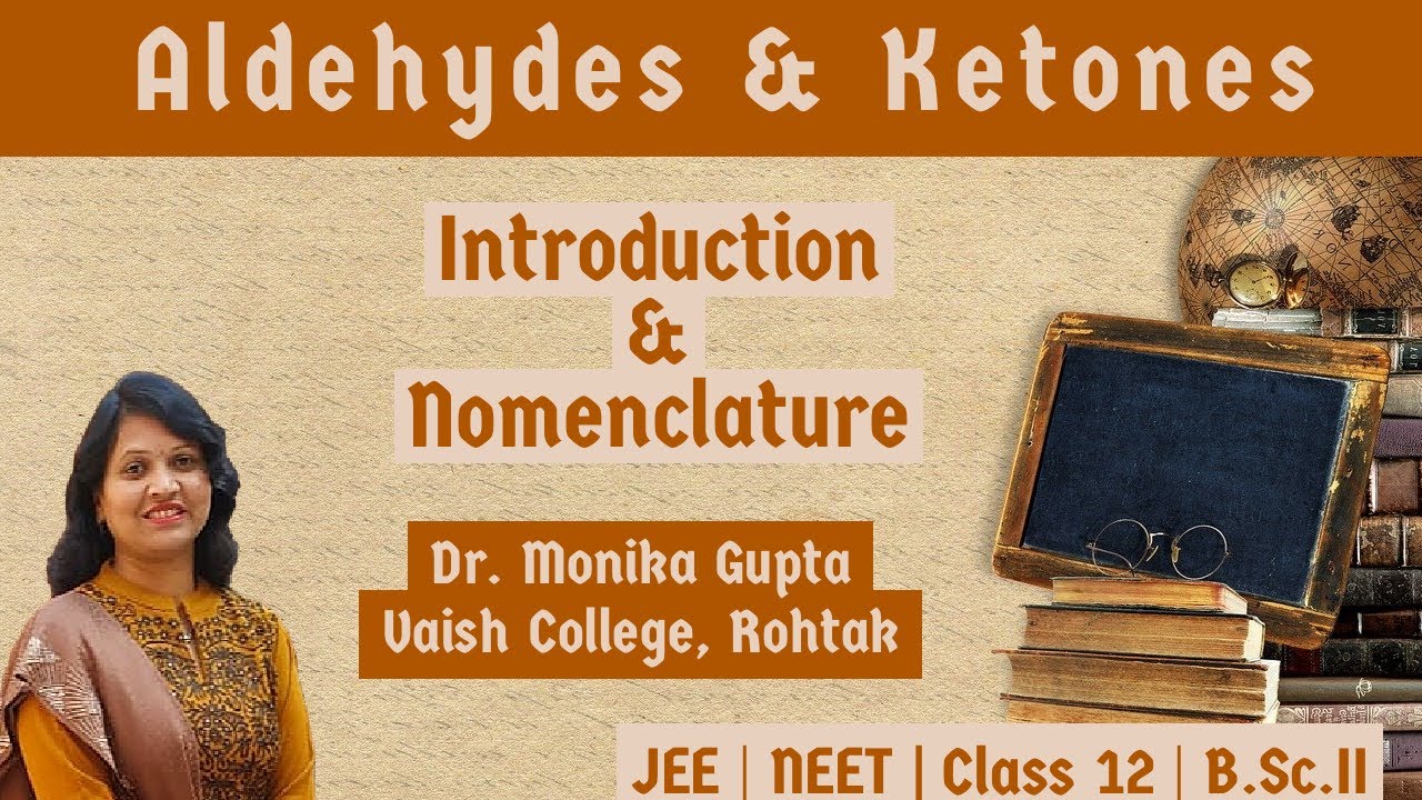 Carbonyl Compounds (Aldehydes & Ketones) : Introduction & Nomenclature By Dr. Monika Gupta