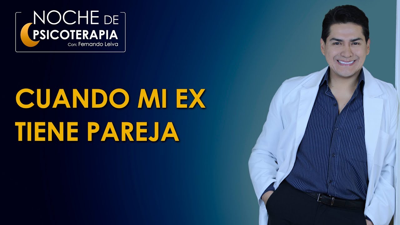CUANDO MI EX TIENE PAREJA - Psicólogo Fernando Leiva (Programa educativo de contenido psicológico)