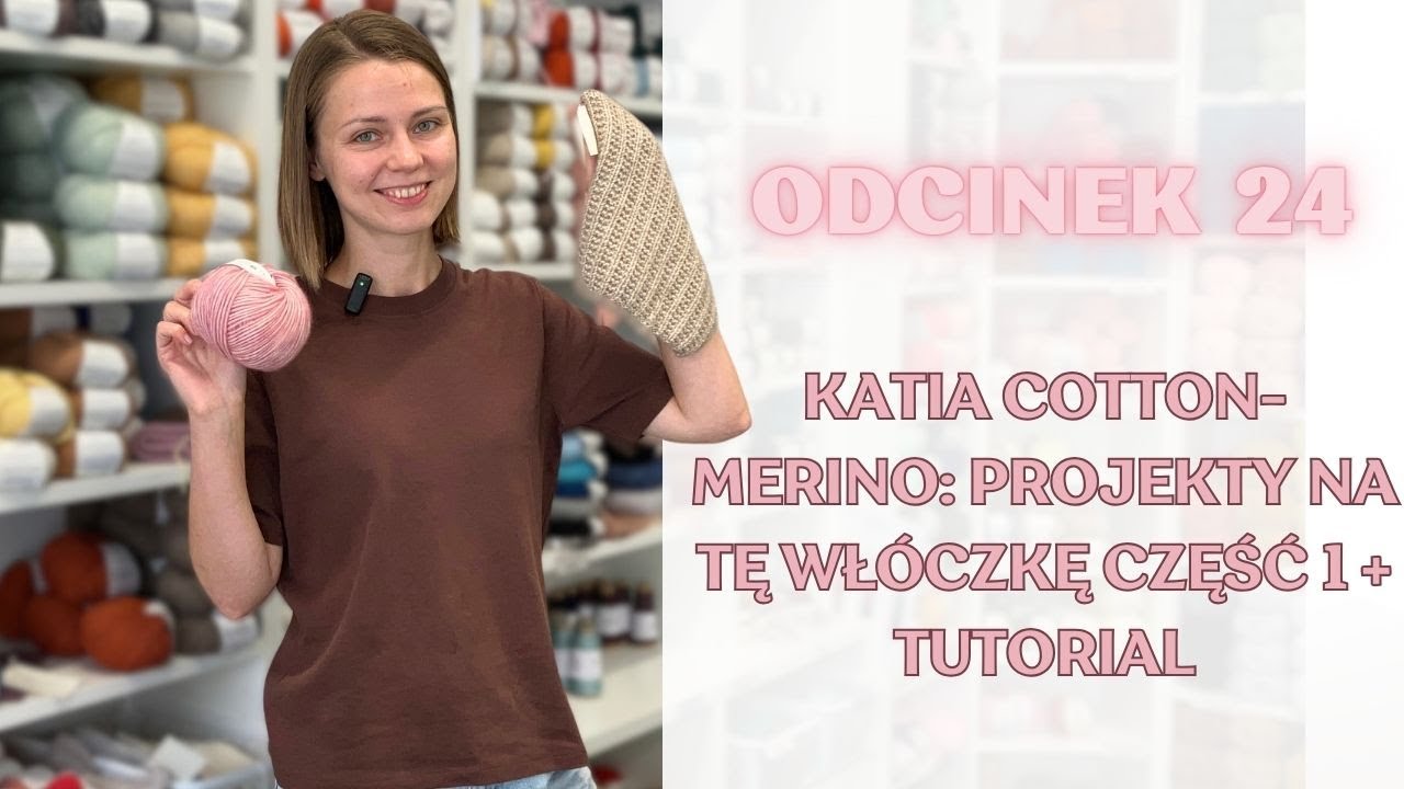 Odcinek 24. Katia Cotton-Merino i projekty z tej wł&oacute;czki (cz. 1) + mini tutorial na ładny ścieg