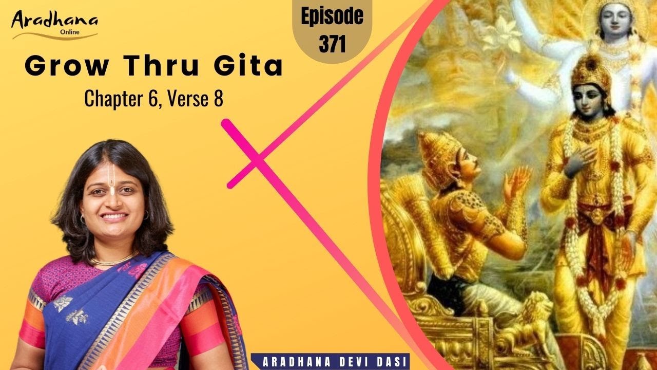 Grow Thru Gita Ep 371 - Bhagavad Gita Chapter 6, Verse 8
