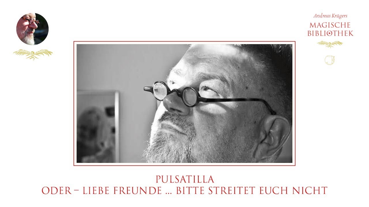 Andreas Krüger | Pulsatilla | Oder – Liebe Freunde ... bitte streitet Euch nicht