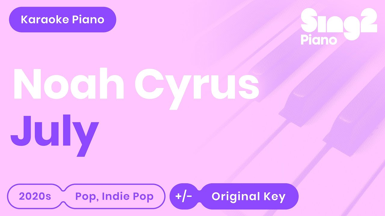 July Karaoke | Noah Cyrus (Piano Karaoke)