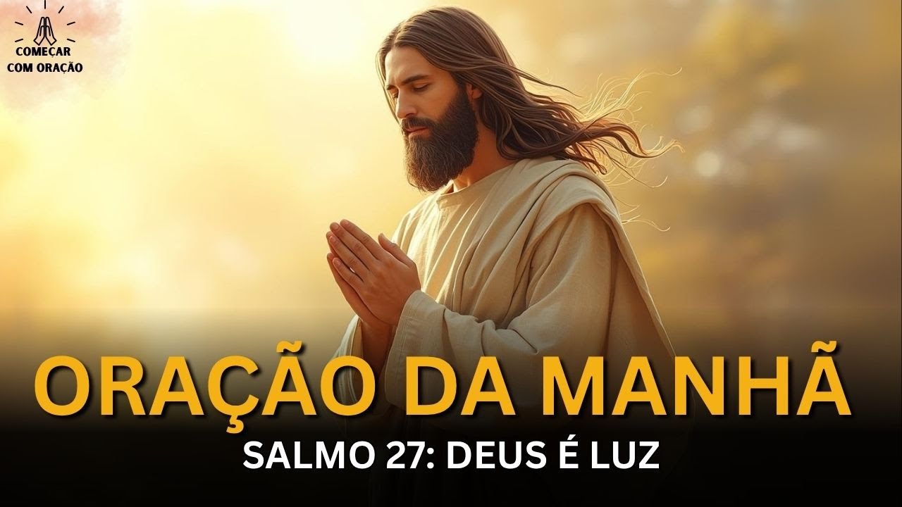 Oração da Manhã — Salmo 27: Deus é Minha Luz e Salvação! Renove Sua Fé e Receba Proteção