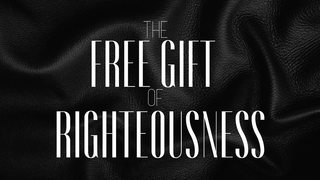 The Free Gift Of Righteousness | Mark Hankins Ministries