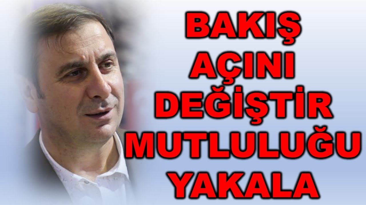 BAKIŞ AÇINI DEĞİŞTİR MUTLULUĞU YAKALA
