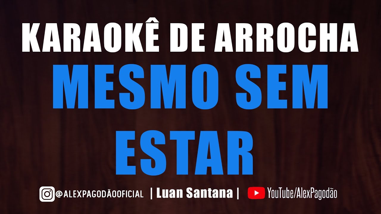 KARAOKÊ DE ARROCHA - MESMO SEM ESTAR (DEVINHO NOVAES)