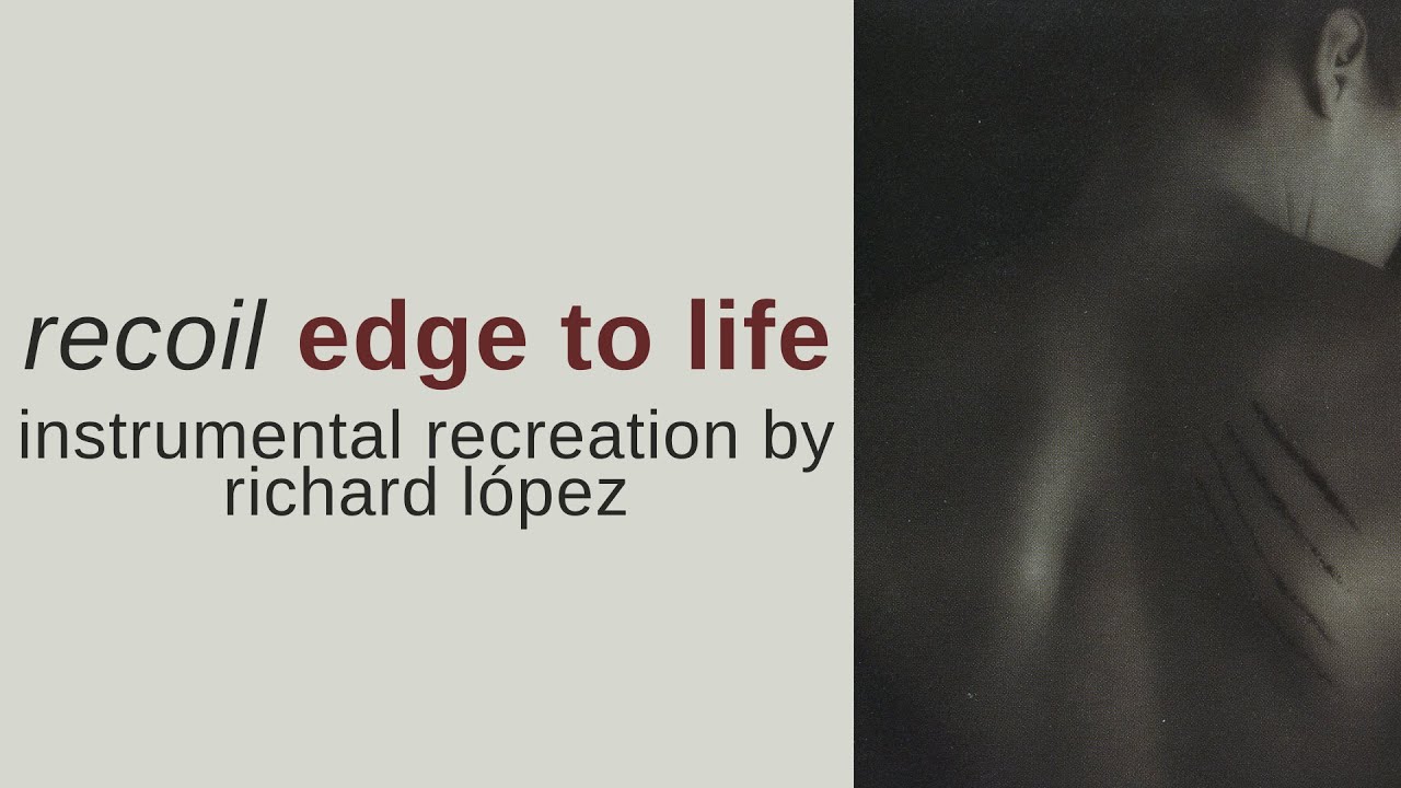 Recoil - Edge To Life (Instrumental Recreation by Richard López)