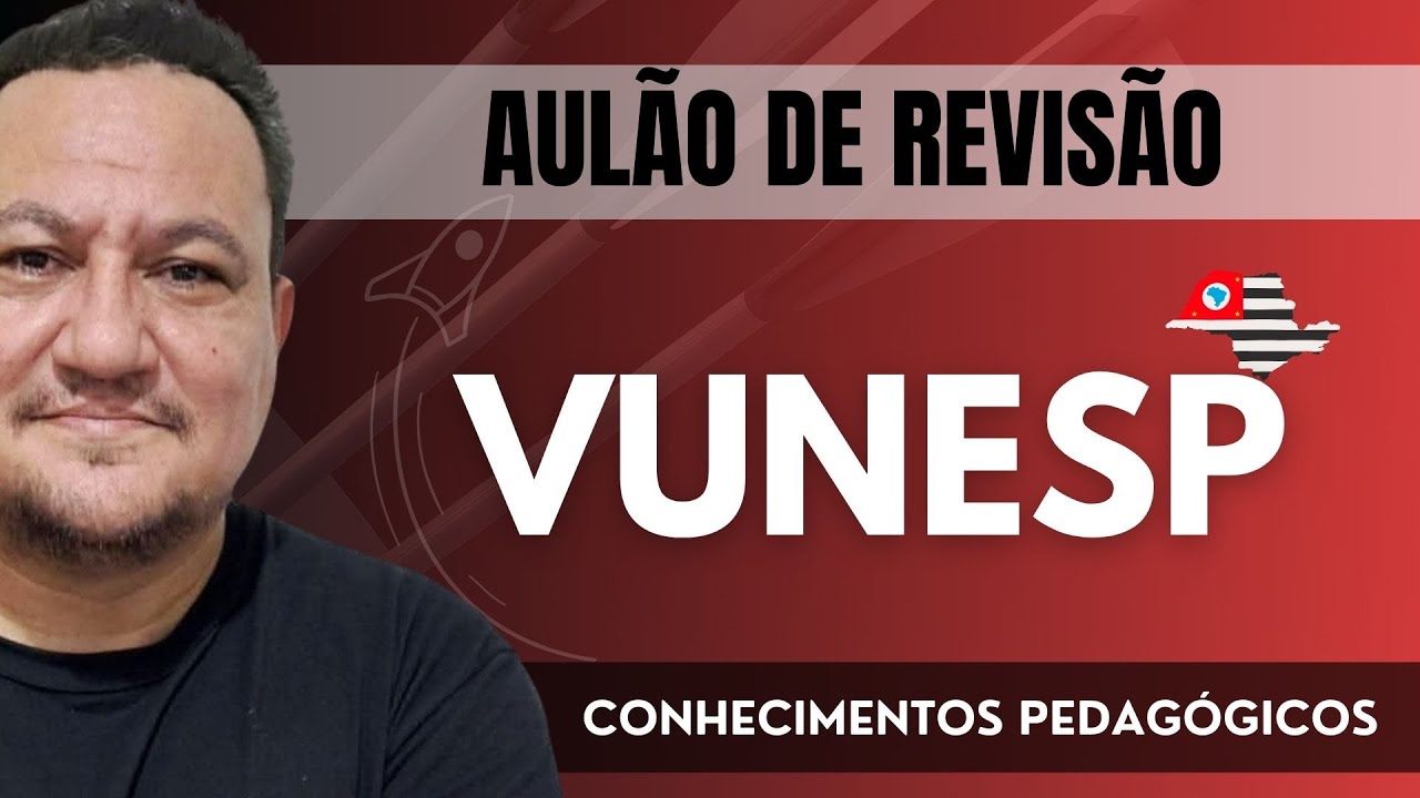 AULÃO DE REVISÃO VUNESP I CONHECIMENTOS PEDAGÓGICOS