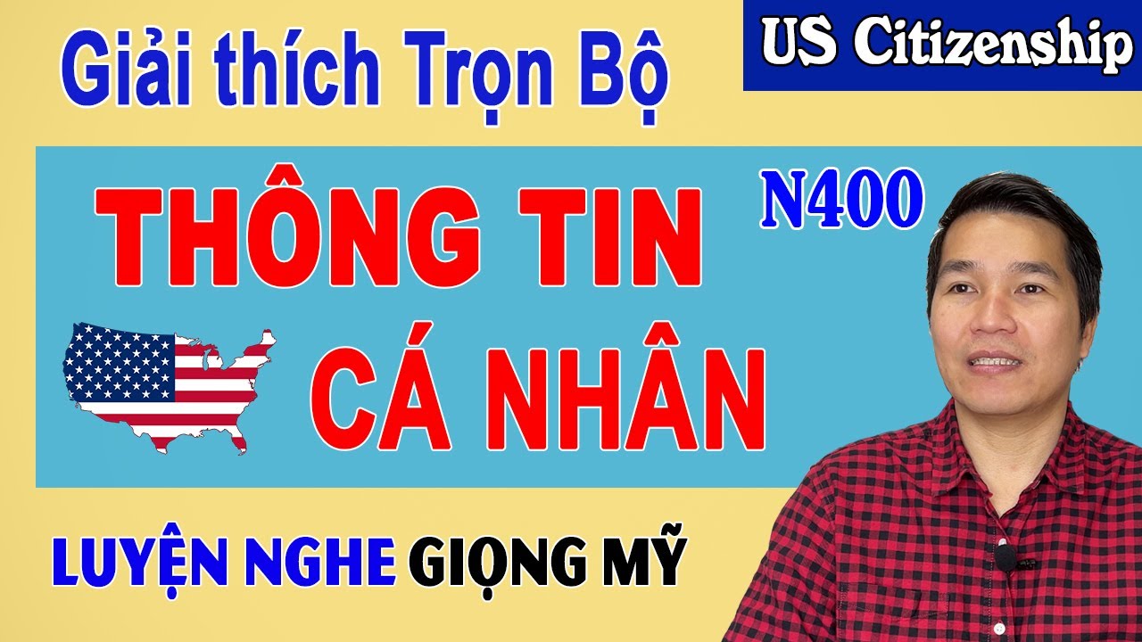 Giải thích Trọn bộ câu hỏi Thông tin cá nhân - N400 Thi Quốc Tịch Mỹ 2023. US Citizenship Interview