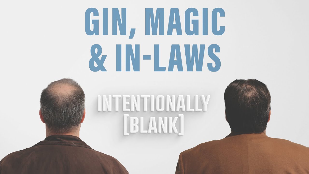 Gin, Magic and In-Laws — Intentionally Blank Ep. 82