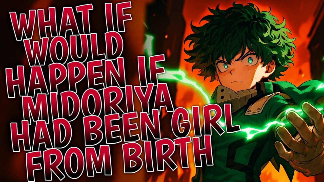 What Would Happen If Midoriya Had Been A Girl From Birth  | Part 1