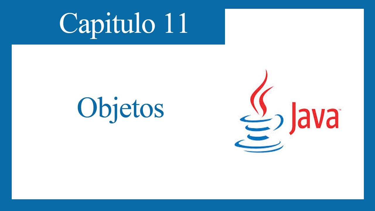 TUTORIAL JAVA CAPITULO 11: OBJETOS