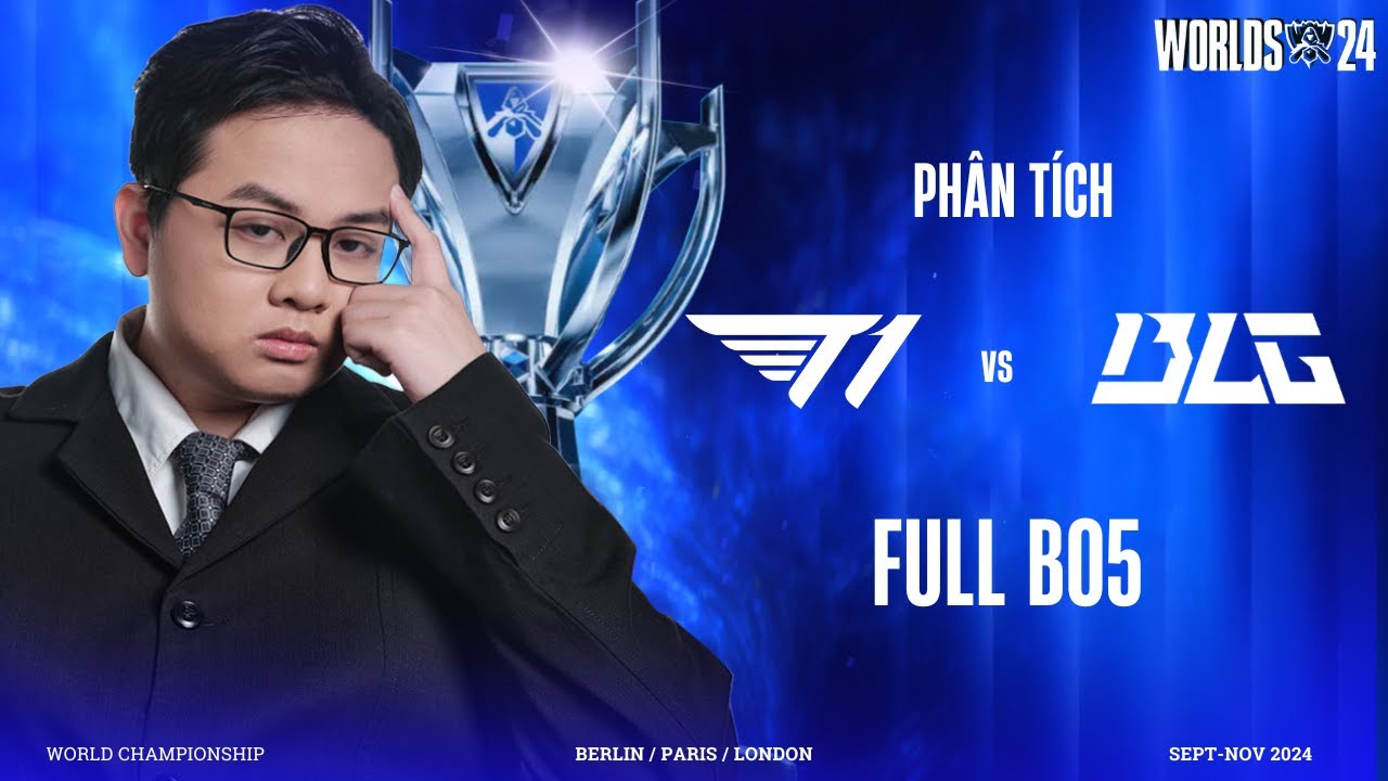 CKTG 2024: T1 VS BLG | FULL BO5 | CHUNG KẾT