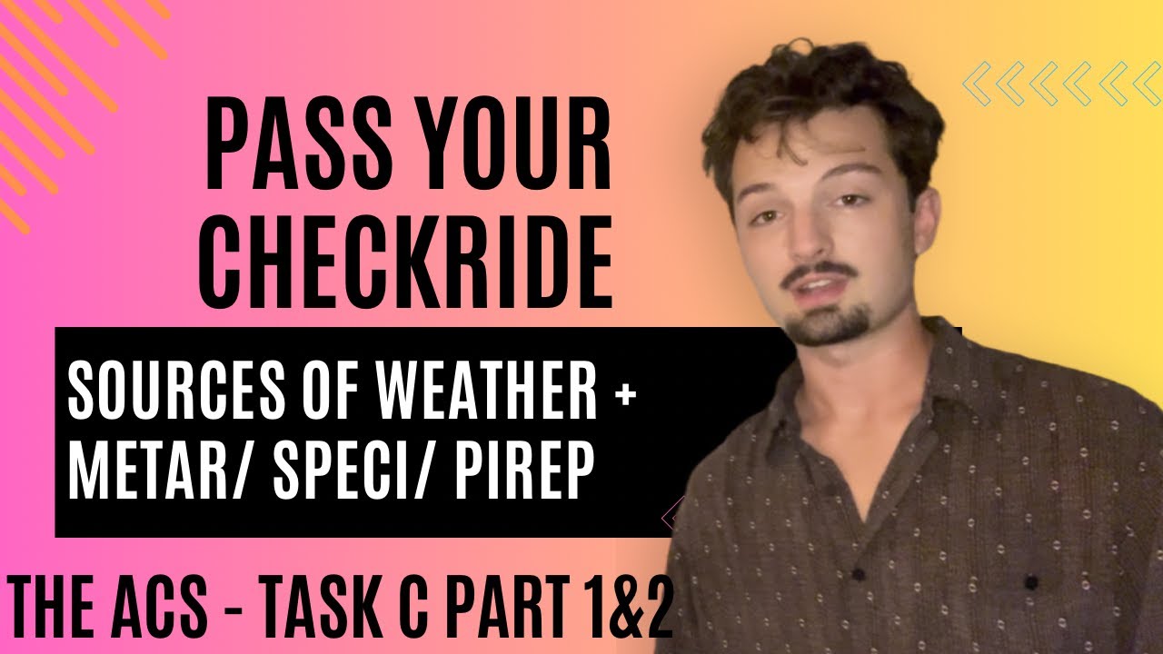 THE ACS - WEATHER. Acceptable Sources/ METAR's/ SPECI/ PIREP (PA.I.C.K1 & PA.I.C.K2a)