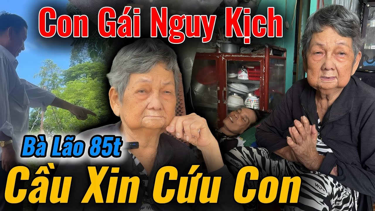 Ứa Lệ, Bà Cụ 85t “Cầu Xin” Cứu Con Gái Đang Ngu.y Kị.ch 