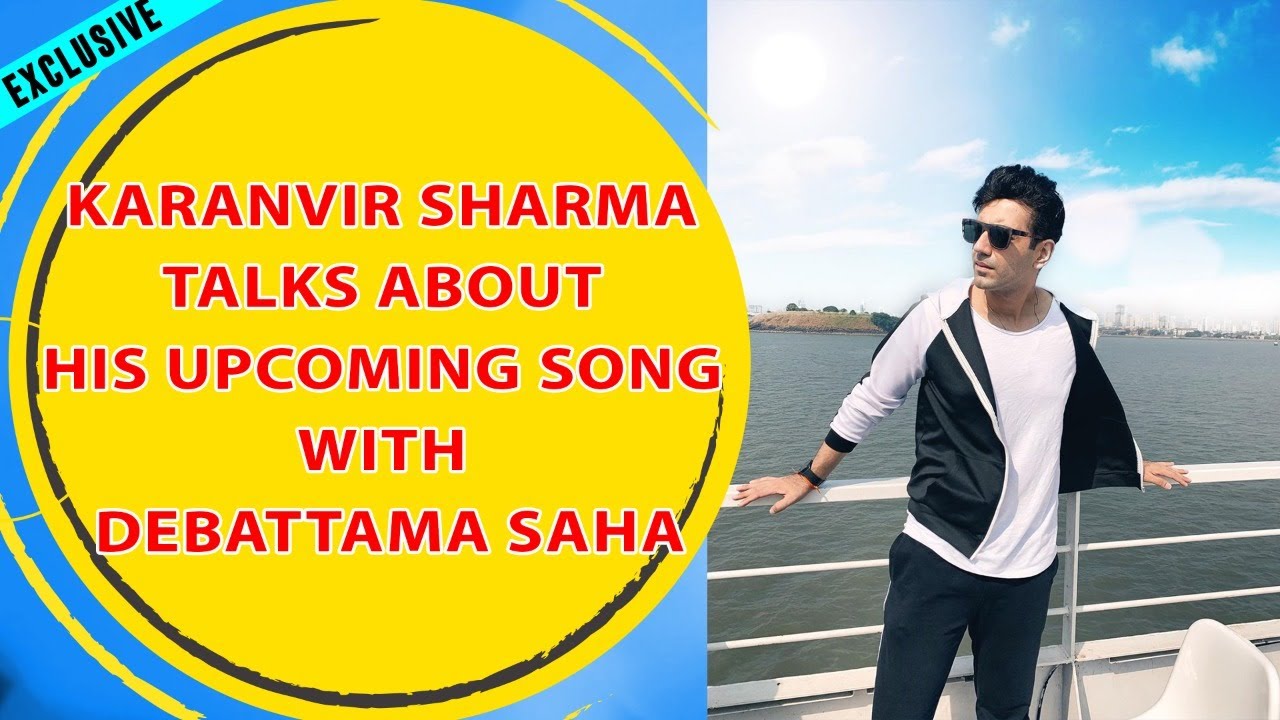 EXCLUSIVE: Karanvir Sharma talks about his upcoming song with Debattama Saha, new project and more