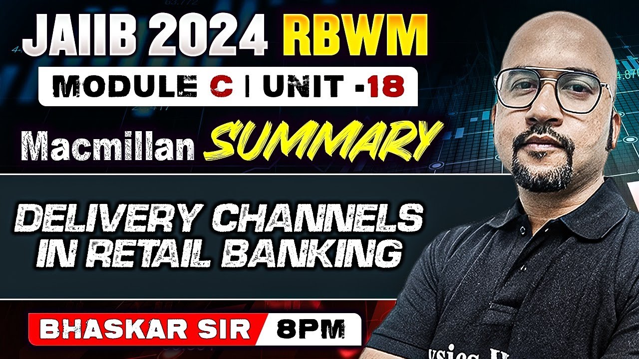 JAIIB RBWM 2024 | DELIVERY CHANNELS IN RETAIL BANKING | MACMILLAN SUMMARY | MODULE C UNIT 18