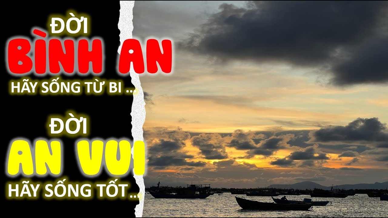 BÌNH AN hãy sống từ bi, AN VUI hãy sống tốt | Triết lý nhân sinh | Cổ nhân dạy