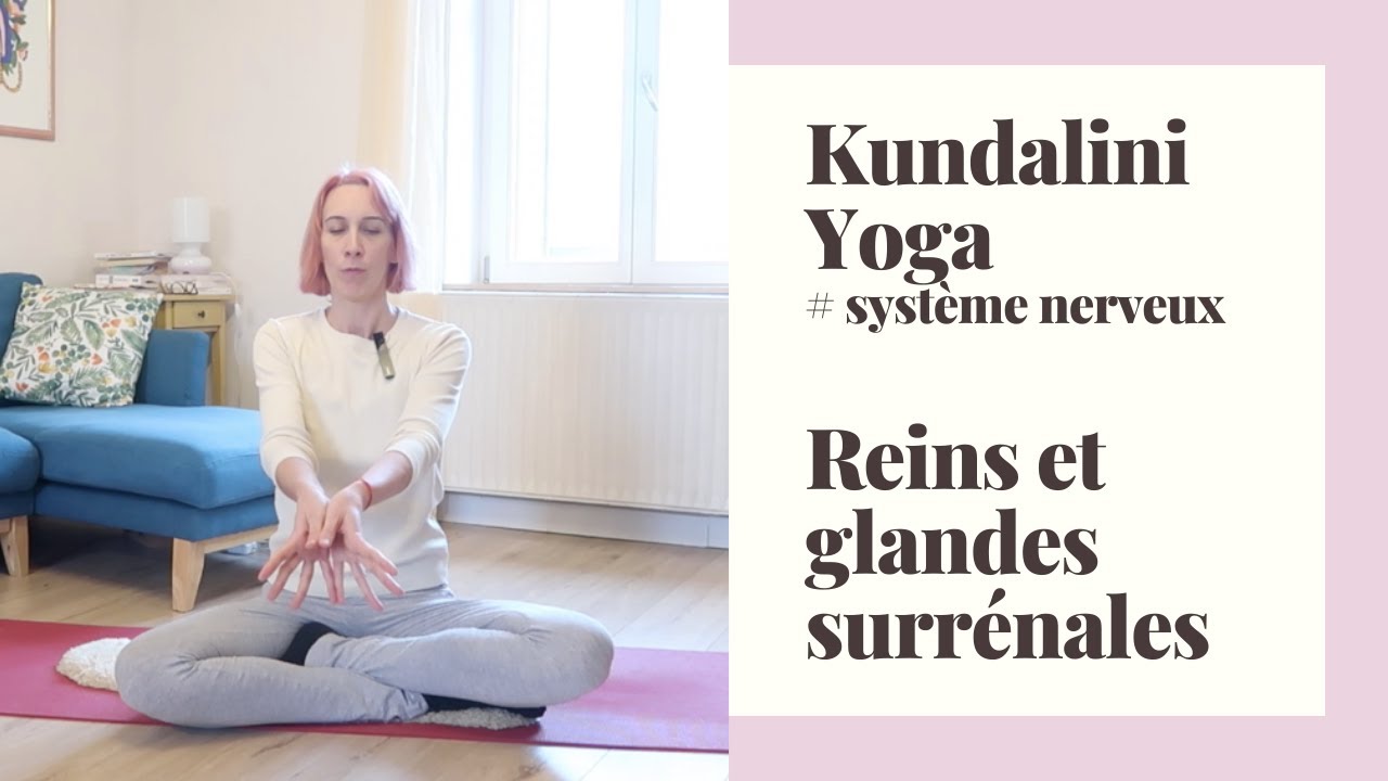 Kundalini Yoga pour les reins et les glandes surrénales / Apaiser la peur et le stress
