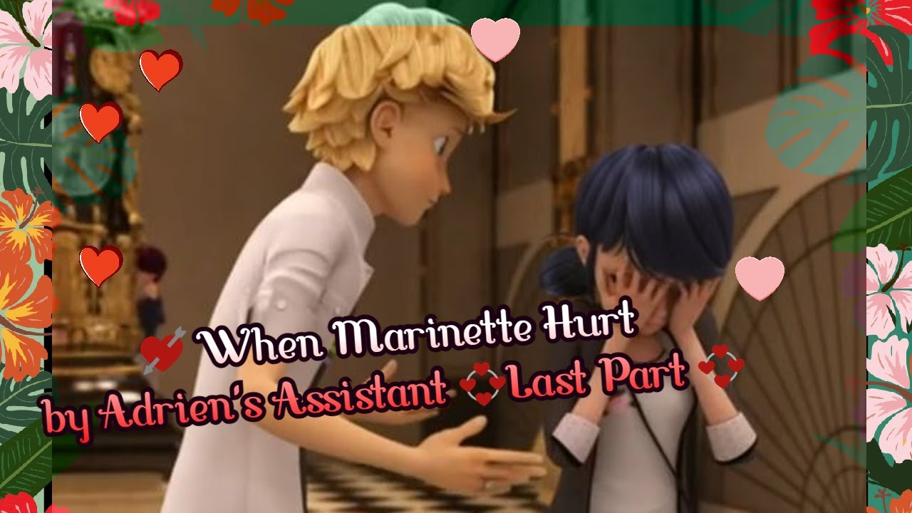 💘 When Marinette Hurt by Adrien's Assistant 💞 Last 💞 A Miraculous Ladybug One Shot Texting Story
