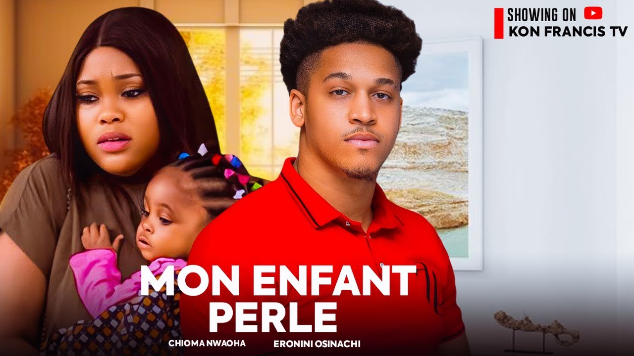 MON ENFANT PERLE - CHIOMA NWAOHA, ERONINI OSINACHI - Films Nollywood en Français