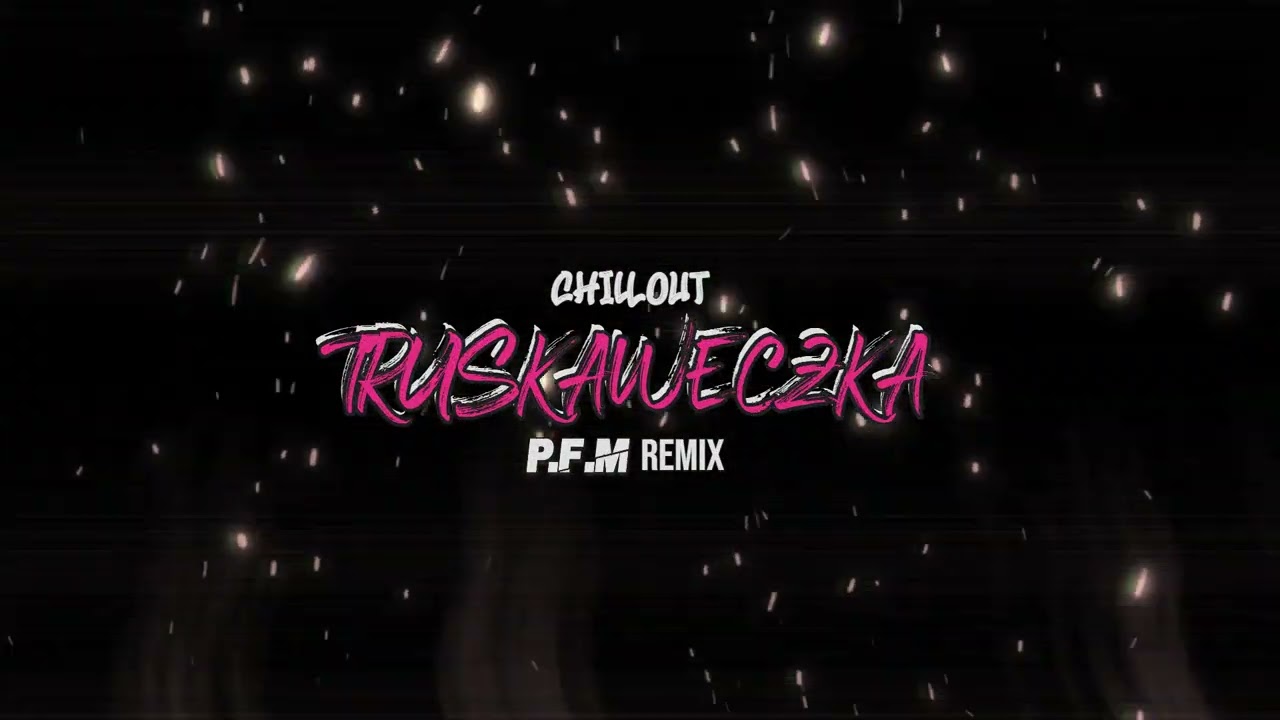 CHILLOUT - TRUSKAWECZKA (P.F.M REMIX)