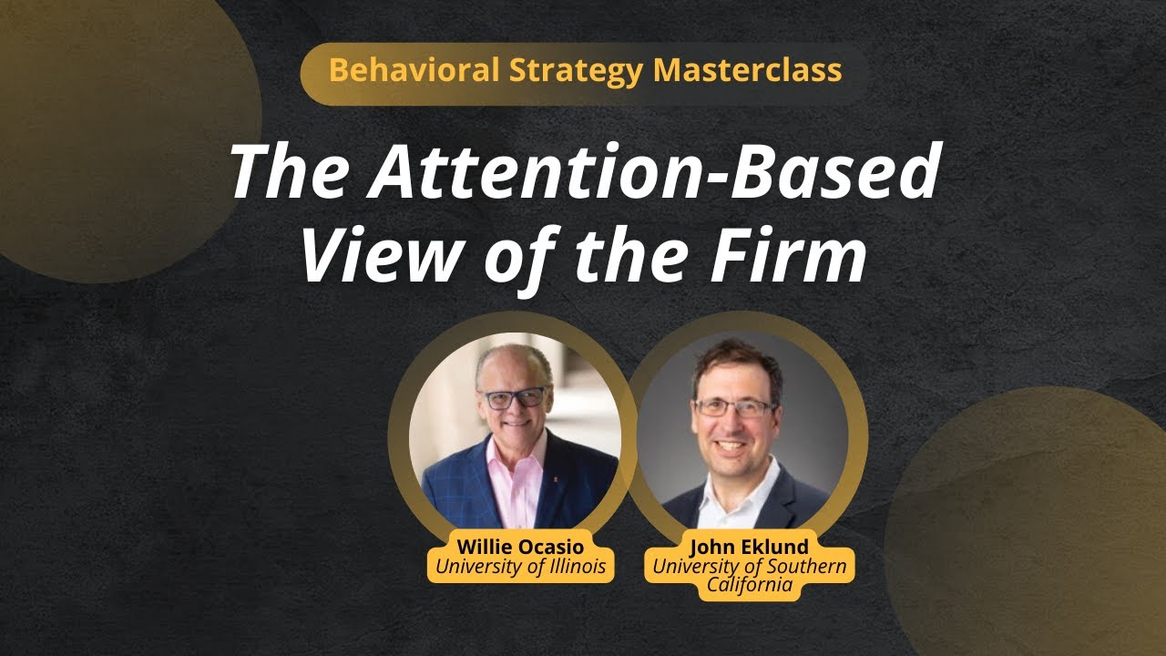 Behavioral Strategy Masterclass: The Attention-Based View of the Firm