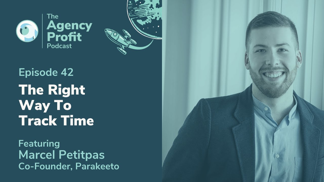 The Right Way To Track Time w/ Marcel Petitpas : Agency Profit Podcast #42