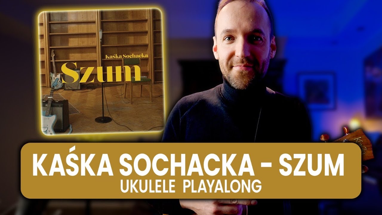 🎸 Kaśka Sochacka – „Szum” | Ukulele PLAYALONG + nauka krok po kroku