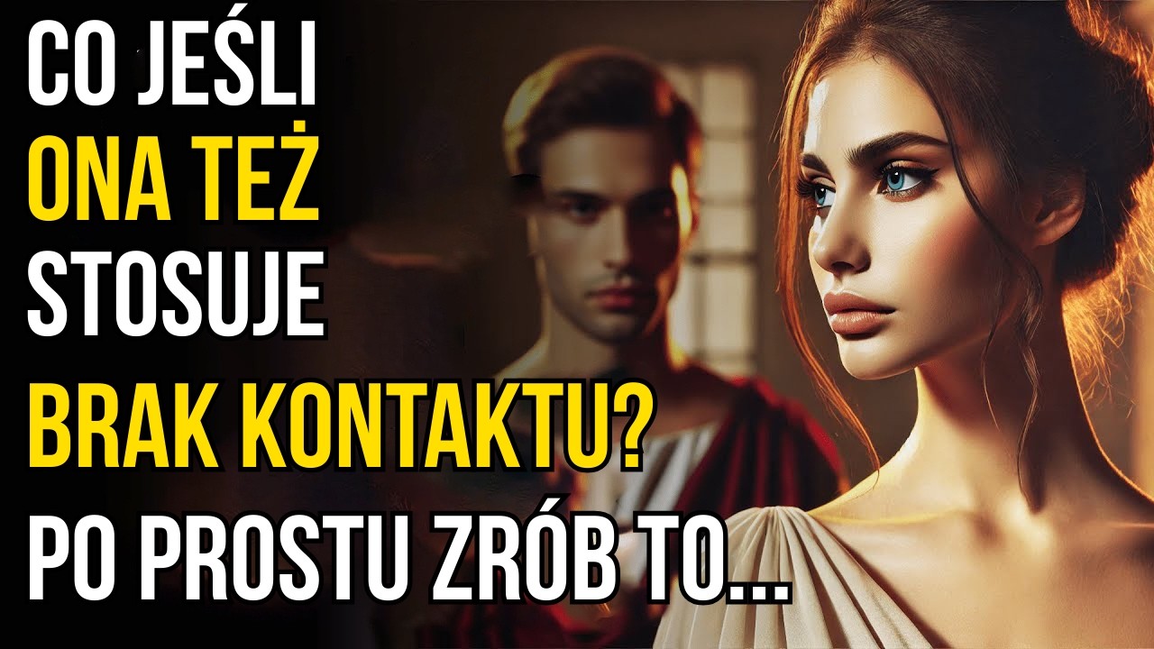 A co jeśli ona również nie utrzymuje z Tobą kontaktu? (Po prostu zrób to!) ~Stoicyzm