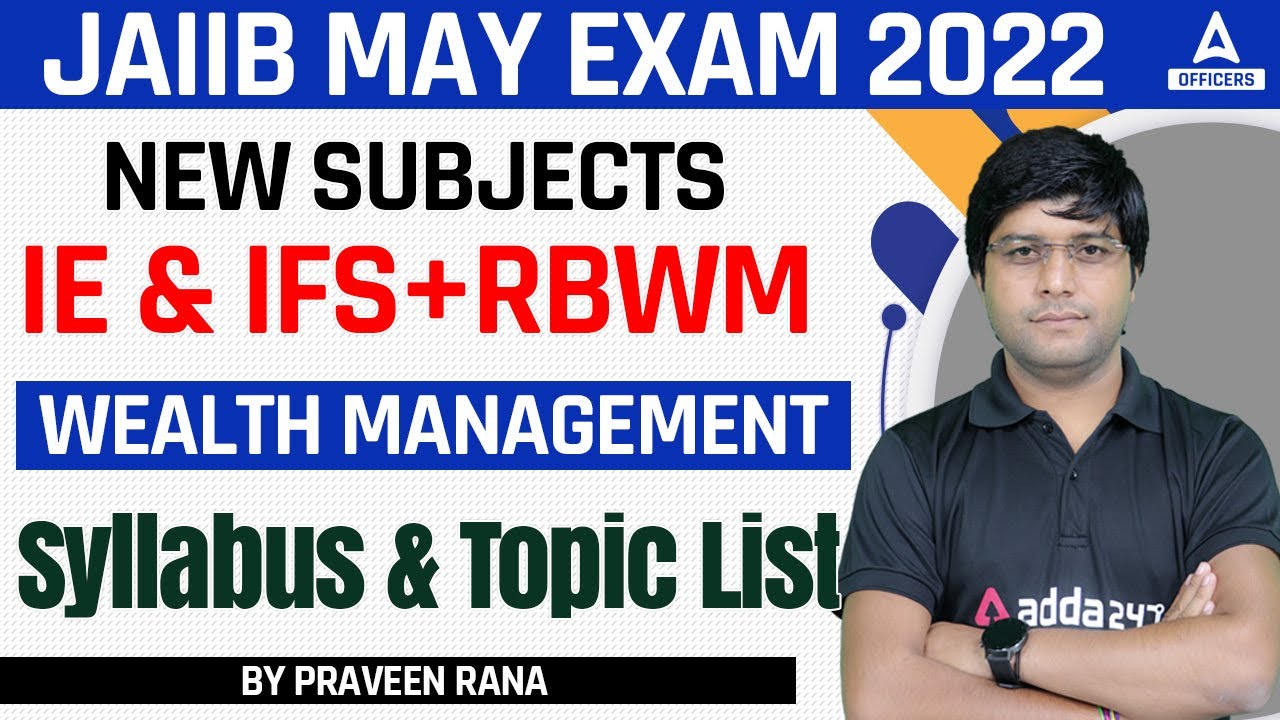 JAIIB May 2022 | New Subjects IE& IFS+RBWM | Wealth Management Syllabus & Topic List