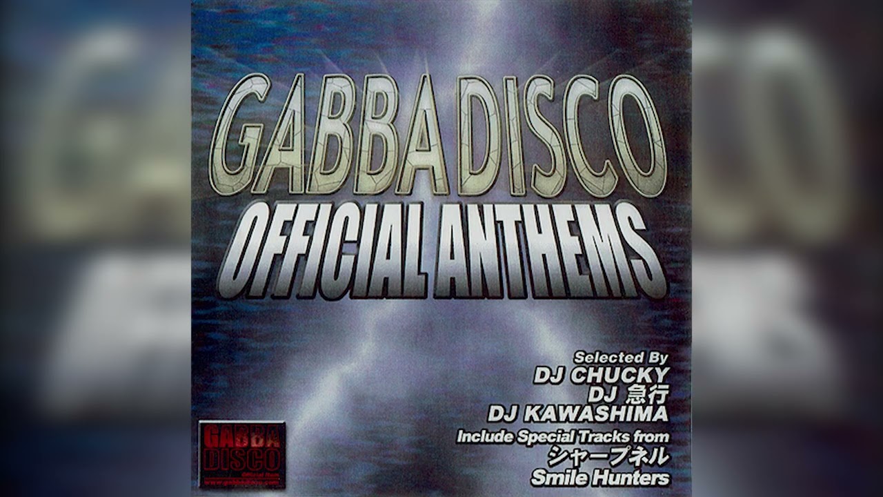 DJ Chucky, DJ 急行, DJ Kawashima - GABBADISCO OFFICIAL ANTHEMS