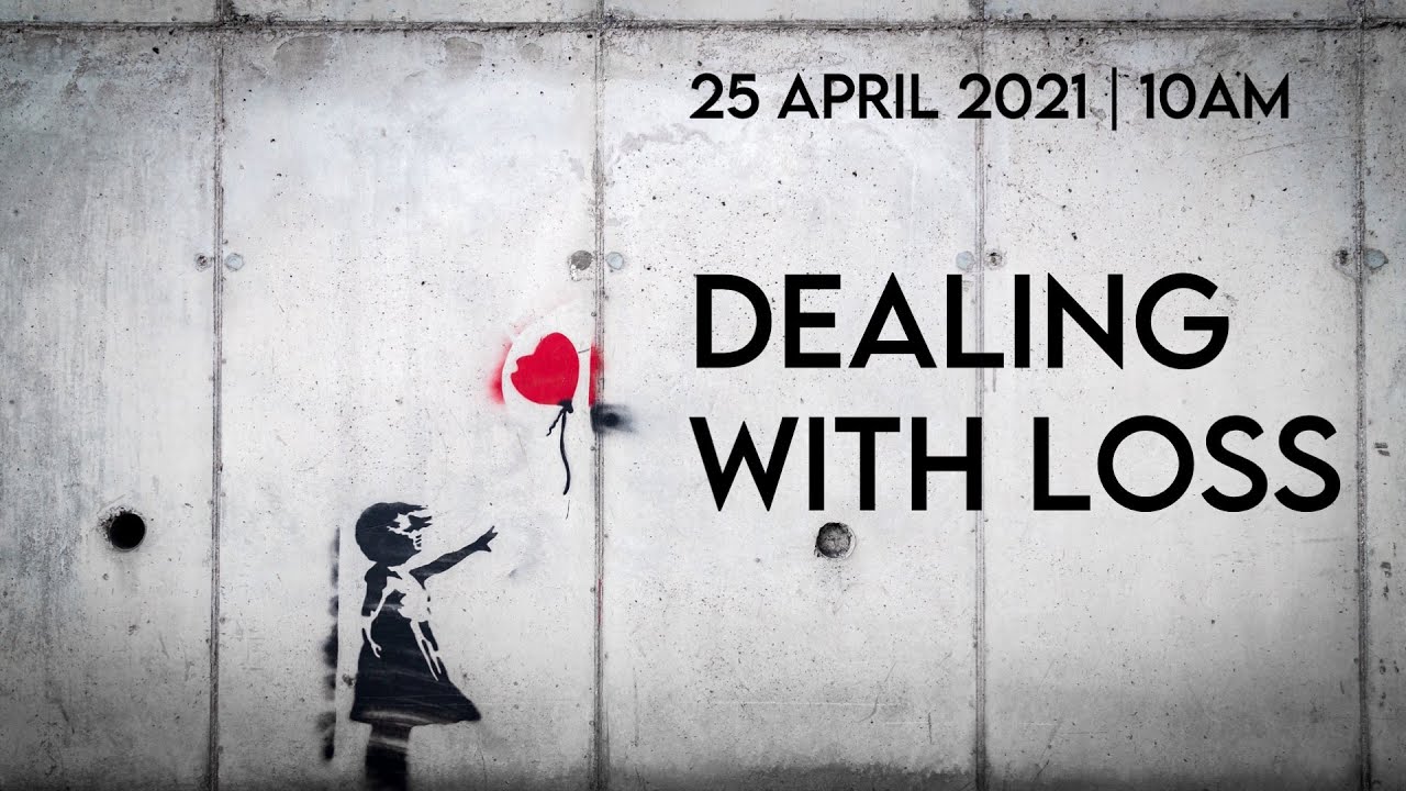 Sunday 25th April 2021 10am Morning Service - Dealing with Loss