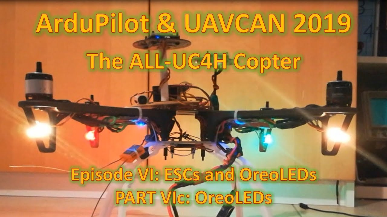 ArduPilot & UAVCAN 2019: The ALL-UC4H Copter, Episode VI ESCs and OreoLEDs (Part 3)