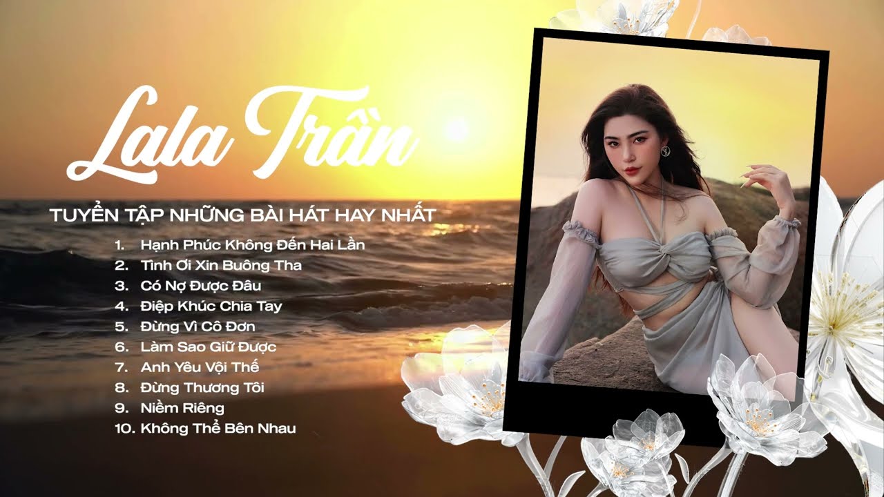 Hạnh Ph&uacute;c Kh&ocirc;ng Đến Hai Lần,T&igrave;nh Ơi Xin Bu&ocirc;ng Tha | LaLa Trần | Những Bản Ballad Trữ T&igrave;nh Hay Nhất