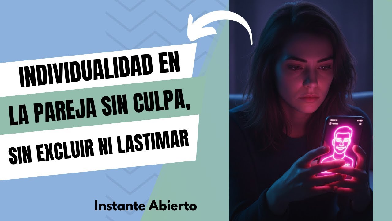 Individualidad en la pareja, sin excluir, sin lastimar, sin culpa