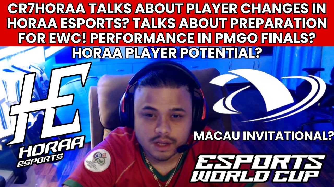 CR7HORAA ON PLAYER CHANGES IN HORAA ESPORTS? TALKS ABOUT EWC & MACAU INV? PERFORMANCE IN PMGO FINALS