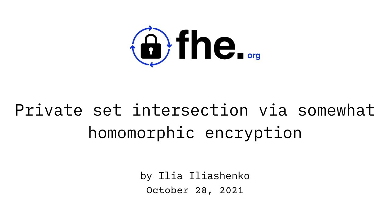 007 Private set intersection via somewhat homomorphic encryption w/ Ilia Iliashenko